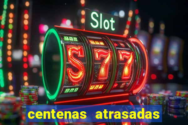 centenas atrasadas jogo do bicho